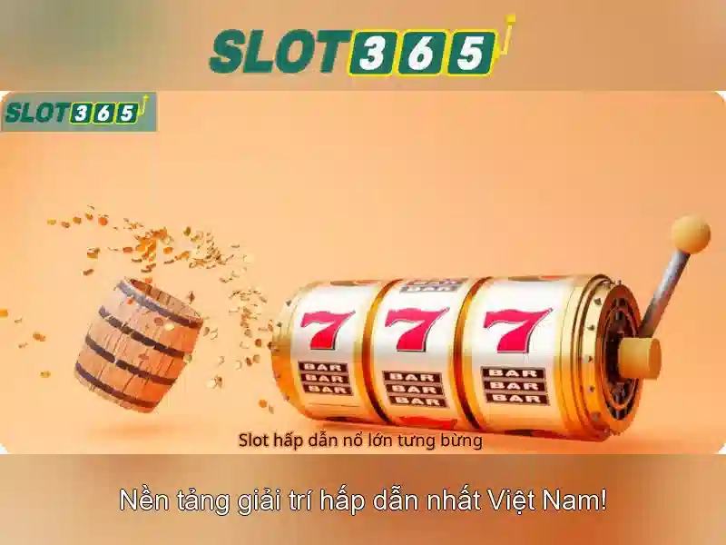 Slot365 - Trải nghiệm casino máy đánh bạc trực tuyến đáng tin cậy